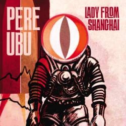 Pere Ubu : Lady from Shangai